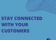 Stay Connected With Your Customers
