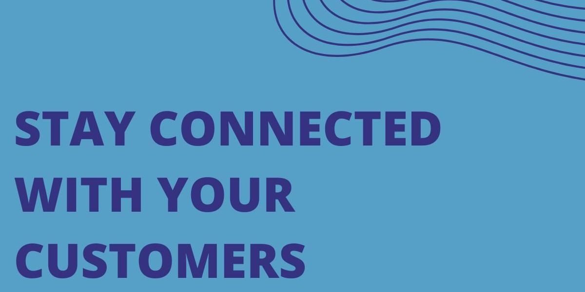 Stay Connected With Your Customers Stay Connected With Your Customers