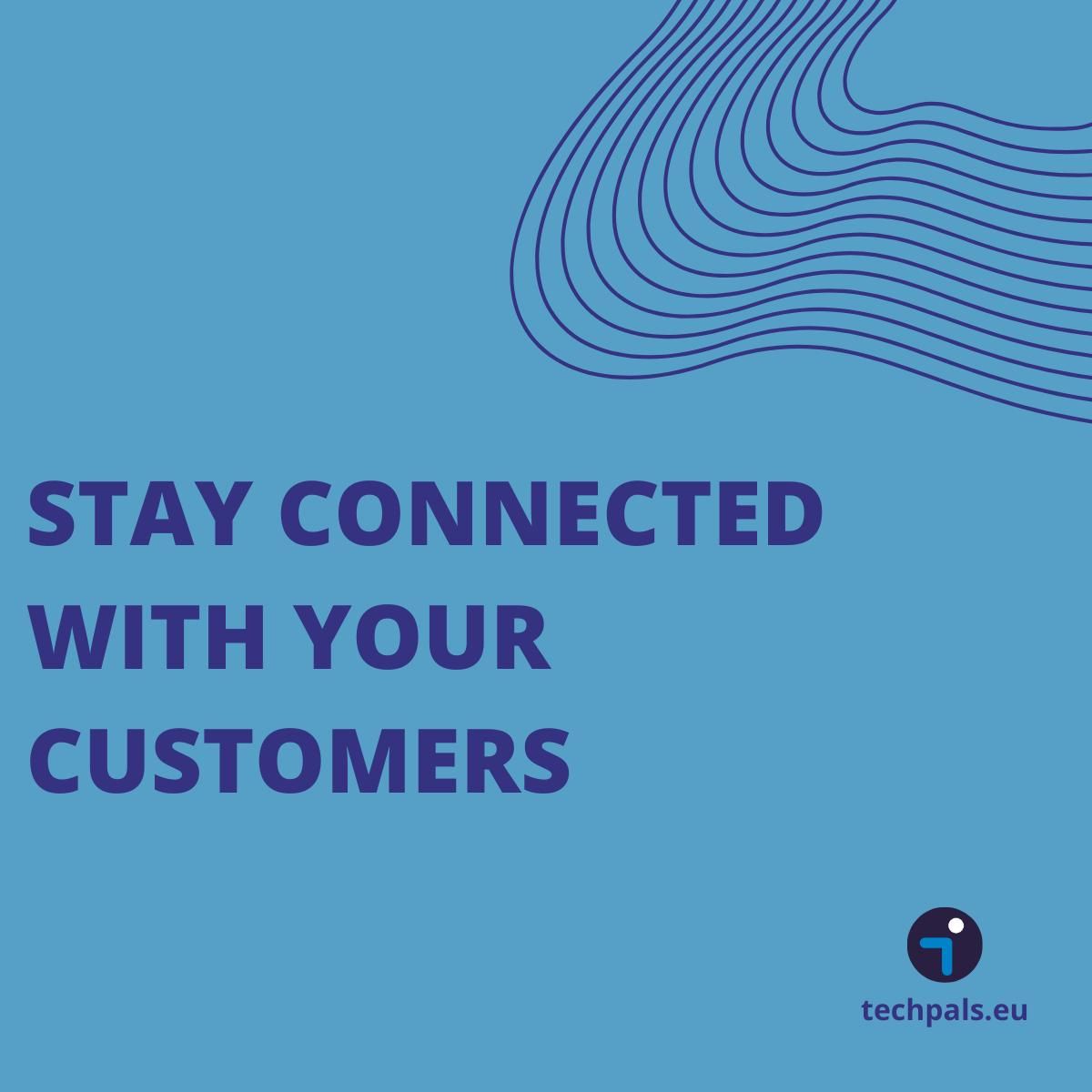 Stay Connected With Your Customers